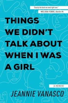 Things We Didn't Talk About When I Was a Girl