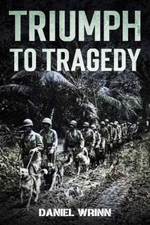 Triumph to Tragedy : World War II Battle of Peleliu, Invasion of Iwo Jima, and Ultimate Victory on Okinawa in 1945 (WW2 Pacific Military History Series) Read online