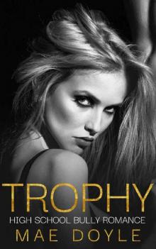 Trophy: High School Bully Romance (Kennedy Academy Book 3) Read online