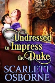 Undressed to Impress the Duke : A Steamy Historical Regency Romance Novel Read online