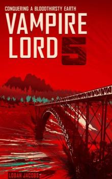 Vampire Lord | Book 5 | Vampire Lord 5: Conquering A Bloodthirsty Earth Read online