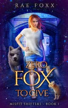 Zero Fox to Give (Misfit Shifters Book 1) Read online