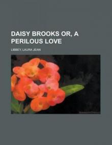 Daisy Brooks; Or, A Perilous Love Read online