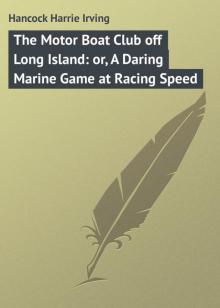 The Motor Boat Club off Long Island; or, A Daring Marine Game at Racing Speed