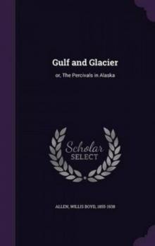 Gulf and Glacier; or, The Percivals in Alaska Read online