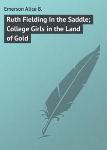Ruth Fielding In the Saddle; Or, College Girls in the Land of Gold Read online