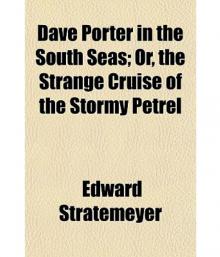 Dave Porter in the South Seas; or, The Strange Cruise of the Stormy Petrel Read online
