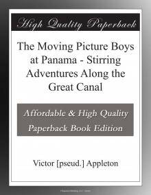 The Moving Picture Boys at Panama; Or, Stirring Adventures Along the Great Canal Read online