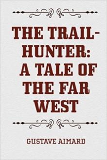 The Trail-Hunter: A Tale of the Far West