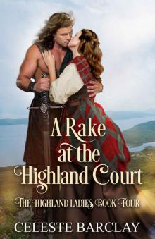 A Rake at the Highland Court: The Highland Ladies Book Four Read online