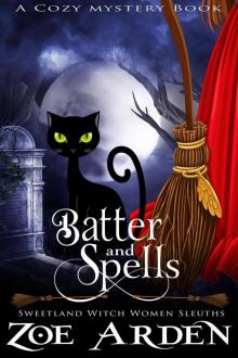 Batter and Spells (Sweetland Witch Women Sleuths) (A Cozy Mystery Book) Read online