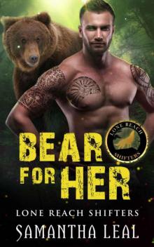 Bear For Her (Lone Reach Shifters Book 1) Read online