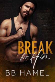 Break For Him: A Possessive Mafia Romance Read online