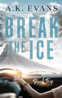 Break the Ice (Road Trip Romance Book 10) Read online