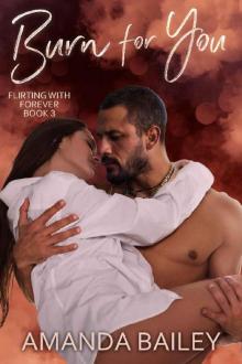 Burn for You (Flirting with Forever Book 3) Read online