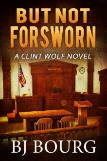 But Not Forsworn: A Clint Wolf Novel (Clint Wolf Mystery Series Book 21) Read online