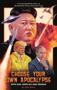 Choose Your Own Apocalypse With Kim Jong-un & Friends Read online