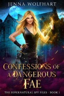 Confessions of a Dangerous Fae (The Supernatural Spy Files Book 1) Read online