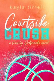 Courtside Crush: Varsity Girlfriends Book One Read online