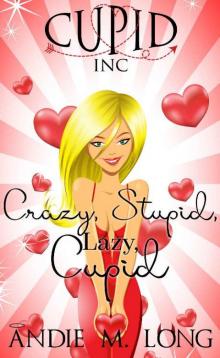 Crazy, Stupid, Lazy, Cupid (Cupid Inc Book 1) Read online