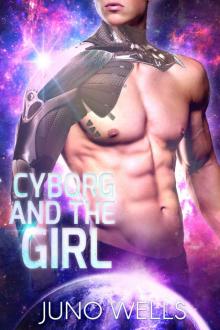 Cyborg and the Girl: A SciFi Alien Romance Read online