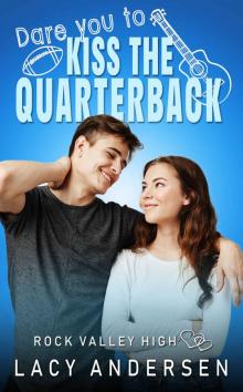 Dare You to Kiss the Quarterback (Rock Valley High Book 1) Read online