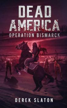 Dead America: Operation Bismarck (Dead America - The First Week Book 4) Read online