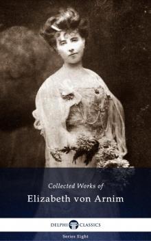 Delphi Collected Works of Elizabeth von Arnim (Illustrated) Read online