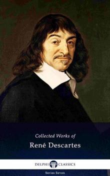 Delphi Collected Works of René Descartes Read online
