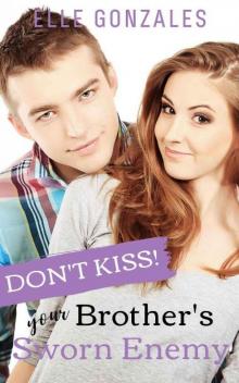 Don't Kiss Your Brother's Sworn Enemy (Don't Kiss! Series Book 1) Read online