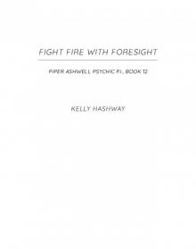 Fight Fire with Foresight (Piper Ashwell Psychic P.I. Book 12) Read online