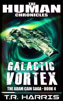 Galactic Vortex: Set in The Human Chronicles Universe (The Adam Cain Saga Book 4) Read online