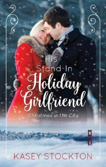 His Stand-In Holiday Girlfriend (Christmas in the City Book 1) Read online