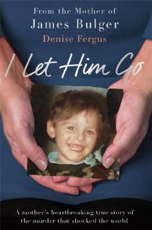 I Let Him Go (Revised And Updated Edition) Read online