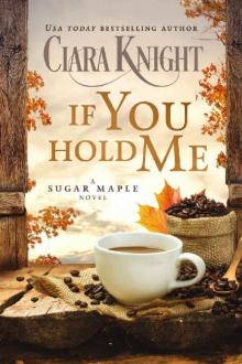 If You Hold Me (A Sugar Maple Novel Book 4) Read online