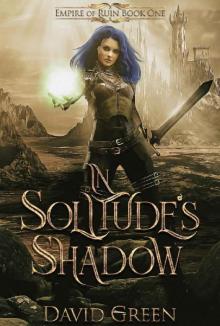 In Solitude's Shadow: Empire of Ruin Book One