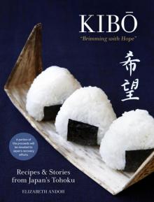 Kibo ( Brimming With Hope ): Recipes and Stories From Japan's Tohoku