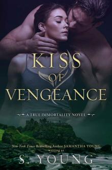 Kiss of Vengeance: A True Immortality Novel Read online