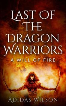 Last of the Dragon Warriors- a Will of Fire Read online