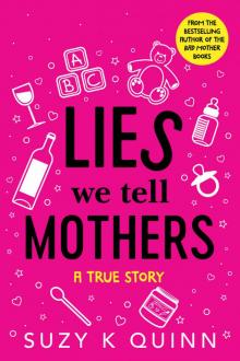Lies We Tell Mothers: A True Story Read online