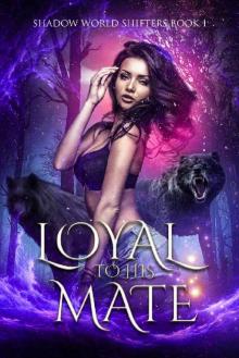 Loyal to His Mate (Shadow World Shifters Book 1) Read online