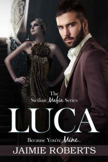 LUCA (Because You're Mine) (The Sicilian Mafia Series Book 2) Read online