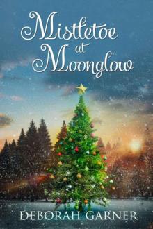 Mistletoe At Moonglow (The Moonglow Christmas Series Book 1) Read online