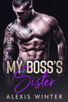 My Boss’s Sister: Make Her Mine Series-Book 3 Read online