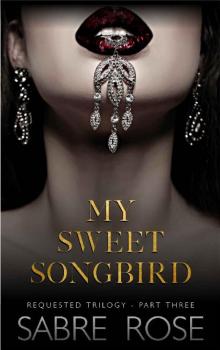 My Sweet Songbird: Requested Trilogy - Part Three Read online