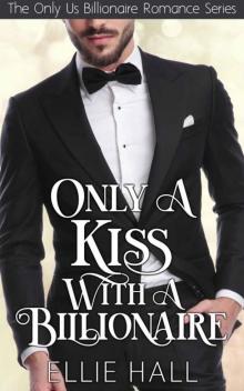 Only A Kiss With A Billionaire (Only Us Billionaire Romance Book 1) Read online