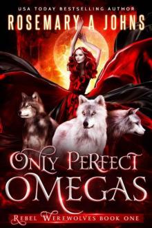 Only Perfect Omegas: A Reverse Harem Fantasy Romance Series (Rebel Werewolves Book 1) Read online