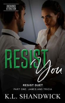 Resist You (Unchained Attraction Book 3) Read online