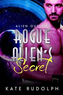Rogue Alien's Secret (Alien Outlaws, #3) Read online