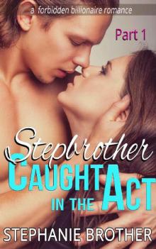 Stepbrother: Caught in the Act: (A Forbidden Billionaire Romance) (Stepbrother Caught In The Act Book 1) Read online